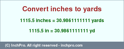 Result converting 1115.5 inches to yd = 30.9861111111 yards