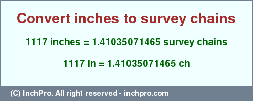 Result converting 1117 inches to ch = 1.41035071465 survey chains