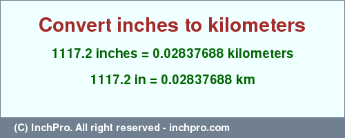 Result converting 1117.2 inches to km = 0.02837688 kilometers