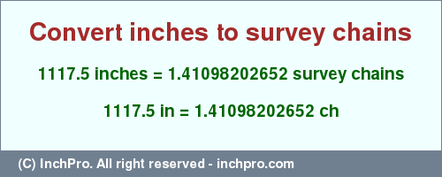 Result converting 1117.5 inches to ch = 1.41098202652 survey chains