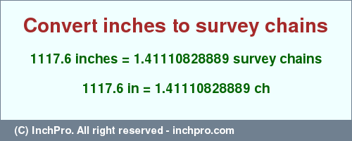 Result converting 1117.6 inches to ch = 1.41110828889 survey chains