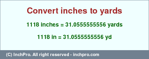 Result converting 1118 inches to yd = 31.0555555556 yards