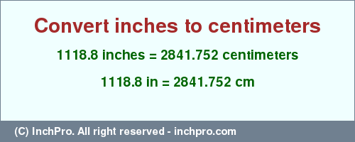 Result converting 1118.8 inches to cm = 2841.752 centimeters