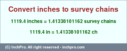 Result converting 1119.4 inches to ch = 1.41338101162 survey chains