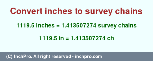 Result converting 1119.5 inches to ch = 1.413507274 survey chains