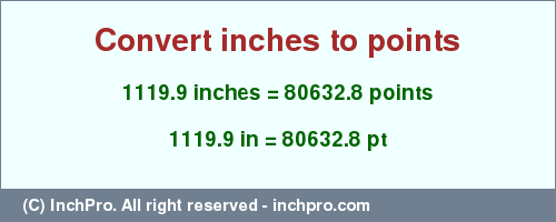 Result converting 1119.9 inches to pt = 80632.8 points