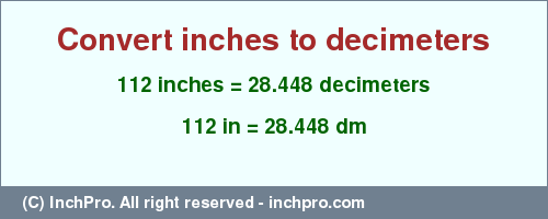 Result converting 112 inches to dm = 28.448 decimeters