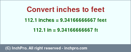 Result converting 112.1 inches to ft = 9.34166666667 feet