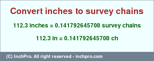 Result converting 112.3 inches to ch = 0.141792645708 survey chains