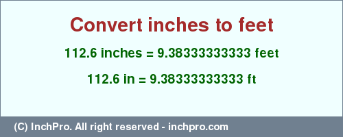 Result converting 112.6 inches to ft = 9.38333333333 feet