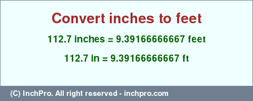 Result converting 112.7 inches to ft = 9.39166666667 feet