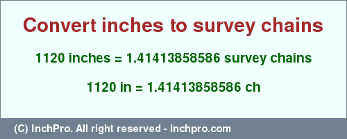 Result converting 1120 inches to ch = 1.41413858586 survey chains