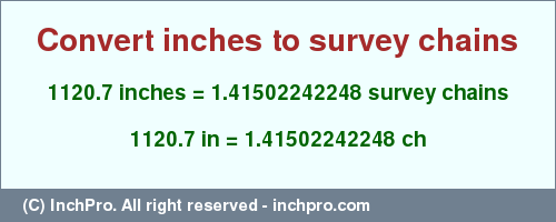 Result converting 1120.7 inches to ch = 1.41502242248 survey chains
