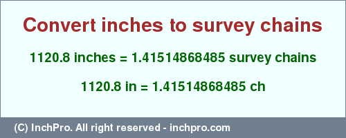 Result converting 1120.8 inches to ch = 1.41514868485 survey chains