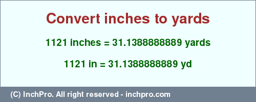 Result converting 1121 inches to yd = 31.1388888889 yards