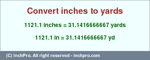 Result converting 1121.1 inches to yd = 31.1416666667 yards