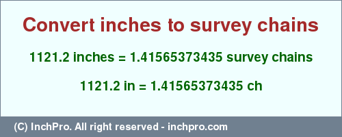 Result converting 1121.2 inches to ch = 1.41565373435 survey chains