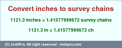 Result converting 1121.3 inches to ch = 1.41577999672 survey chains
