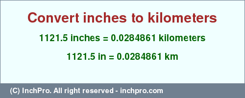 Result converting 1121.5 inches to km = 0.0284861 kilometers