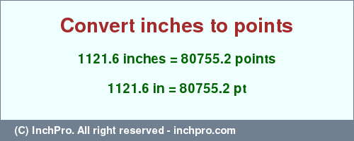 Result converting 1121.6 inches to pt = 80755.2 points