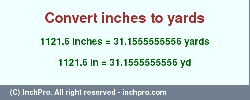 Result converting 1121.6 inches to yd = 31.1555555556 yards