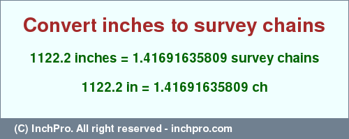 Result converting 1122.2 inches to ch = 1.41691635809 survey chains