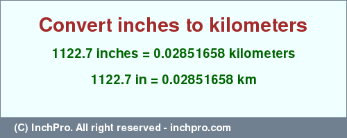 Result converting 1122.7 inches to km = 0.02851658 kilometers