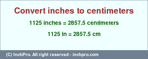 Result converting 1125 inches to cm = 2857.5 centimeters