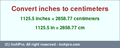 Result converting 1125.5 inches to cm = 2858.77 centimeters