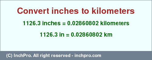 Result converting 1126.3 inches to km = 0.02860802 kilometers