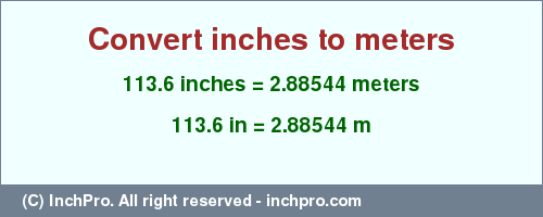 Result converting 113.6 inches to m = 2.88544 meters