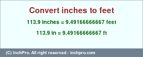 Result converting 113.9 inches to ft = 9.49166666667 feet