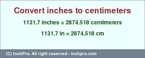 Result converting 1131.7 inches to cm = 2874.518 centimeters