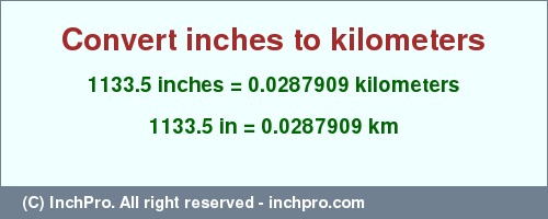 Result converting 1133.5 inches to km = 0.0287909 kilometers
