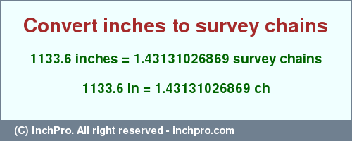 Result converting 1133.6 inches to ch = 1.43131026869 survey chains