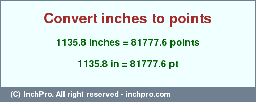 Result converting 1135.8 inches to pt = 81777.6 points