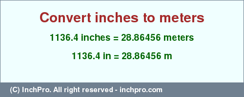 Result converting 1136.4 inches to m = 28.86456 meters