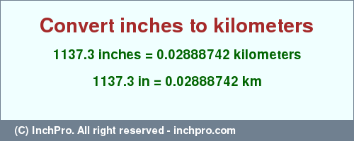Result converting 1137.3 inches to km = 0.02888742 kilometers