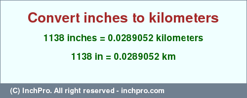 Result converting 1138 inches to km = 0.0289052 kilometers
