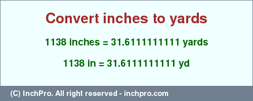 Result converting 1138 inches to yd = 31.6111111111 yards