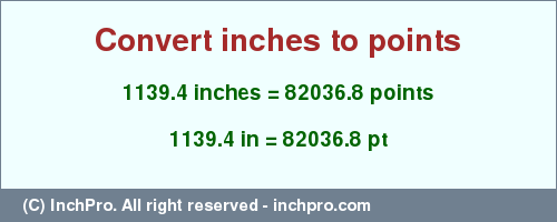 Result converting 1139.4 inches to pt = 82036.8 points