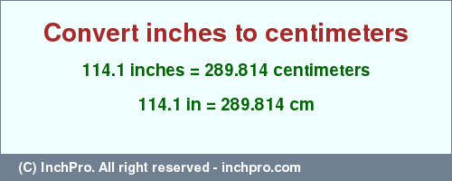 Result converting 114.1 inches to cm = 289.814 centimeters