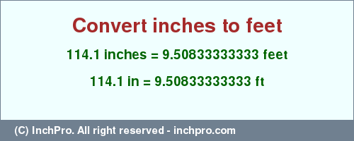 Result converting 114.1 inches to ft = 9.50833333333 feet