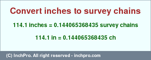 Result converting 114.1 inches to ch = 0.144065368435 survey chains