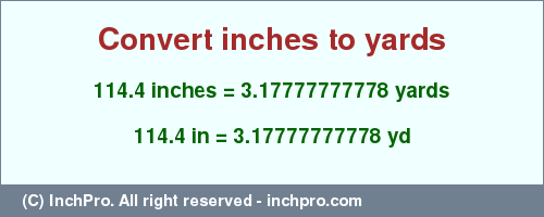 Result converting 114.4 inches to yd = 3.17777777778 yards