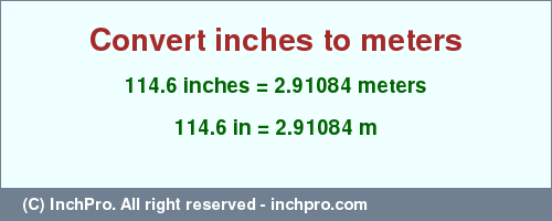 Result converting 114.6 inches to m = 2.91084 meters