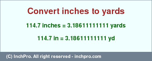 Result converting 114.7 inches to yd = 3.18611111111 yards