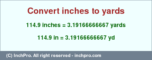 Result converting 114.9 inches to yd = 3.19166666667 yards