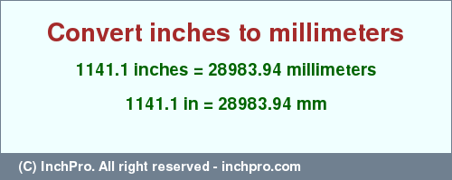 Result converting 1141.1 inches to mm = 28983.94 millimeters