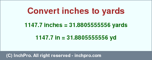 Result converting 1147.7 inches to yd = 31.8805555556 yards